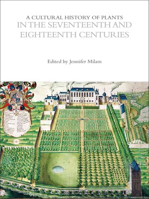 cover image of A Cultural History of Plants in the Seventeenth and Eighteenth Centuries